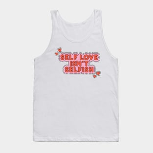 self love ins't selfish Tank Top